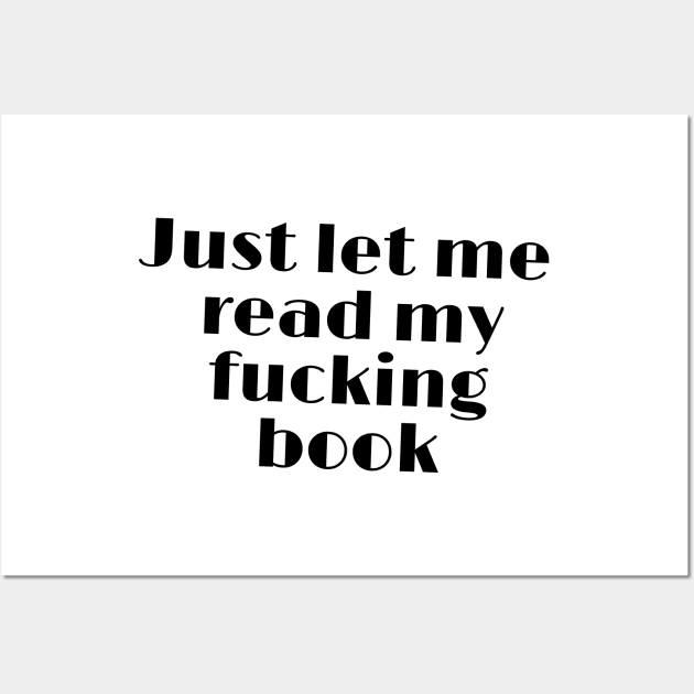 Just let me read my fucking book funny quote Wall Art by SharonTheFirst